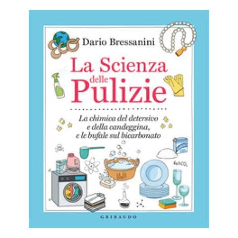 Dario Bressanini - La Scienza Delle Pulizie. La Chimica Del Detersivo E Della Candeggina, E Le Bufale Sul Bicarbonato - Foto 2