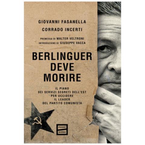 Giovanni Fasanella - Berlinguer deve morire. Il piano dei servizi segreti dell'Est per uccidere il leader del Partito comunista - Foto 1