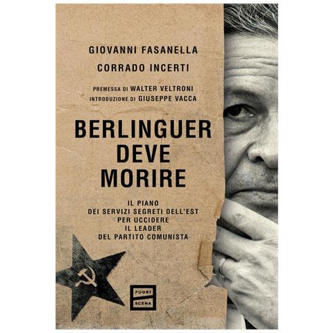Giovanni Fasanella - Berlinguer deve morire. Il piano dei servizi segreti dell'Est per uccidere il leader del Partito comunista - Foto 2