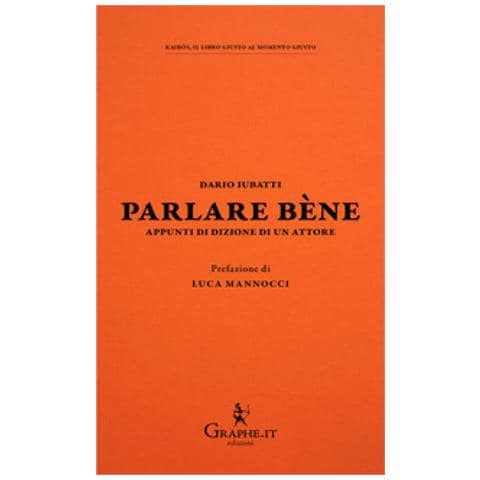 Dario Iubatti - Parlare Bène. Appunti Di Dizione Di Un Attore - Foto 1