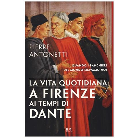 Pierre Antonetti - La vita quotidiana a Firenze ai tempi di Dante - Foto 1