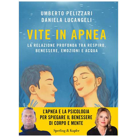 Umberto Pelizzari - Vite in apnea. La relazione profonda tra respiro, benessere, emozioni e acqua - Foto 1
