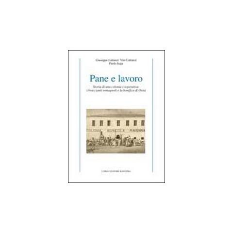 Paolo Isaja - Pane e lavoro. Storia di una colonia cooperativa: i braccianti romagnoli e la bonifica di Ostia - Foto 2