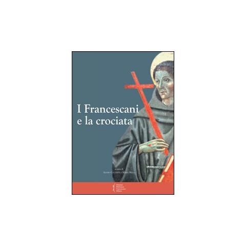 A. Cacciotti - I francescani e la crociata. Atti del 11° Convegno storico (Greccio, 3-4 magio 2013) - Foto 1