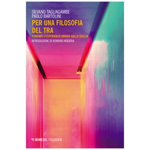 Paolo Bartolini - Per una filosofia del tra. Pensare l’esperienza umana sulla soglia - Foto 1