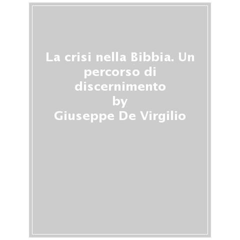 Giuseppe De Virgilio - La Crisi Nella Bibbia. Un Percorso Di Discernimento - Foto 1
