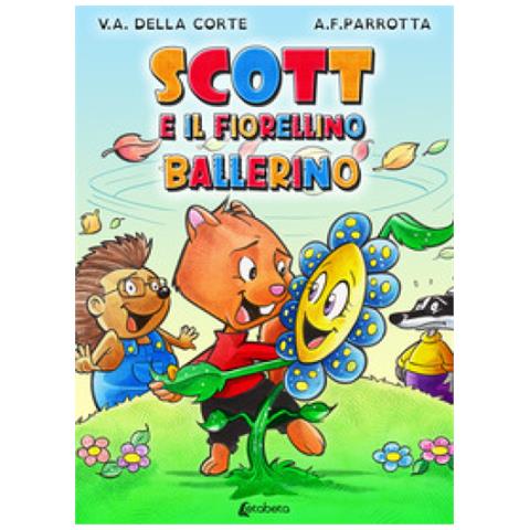 Alessandro F. Parrotta - Scott e il fiorellino ballerino. Ediz. a colori - Foto 1