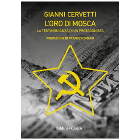 Gianni Cervetti - L'oro Di Mosca. La Testimonianza Di Un Protagonista - Foto 2
