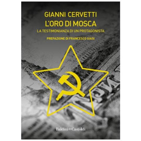 Gianni Cervetti - L'oro Di Mosca. La Testimonianza Di Un Protagonista - Foto 1