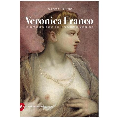 Valeria Palumbo - Veronica Franco. La cortigiana poeta del Rinascimento veneziano - Foto 1
