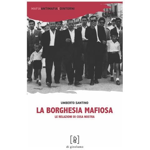Umberto Santino - La borghesia mafiosa. Le relazioni di Cosa Nostra - Foto 1