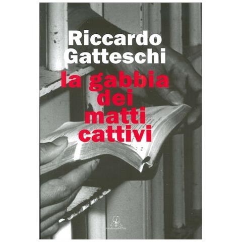 Riccardo Gatteschi - La gabbia dei matti cattivi - Foto 1