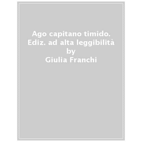 Giulia Franchi - Ago Storia Di Un Capitano. Ediz. Ad Alta Leggibilità - Foto 1