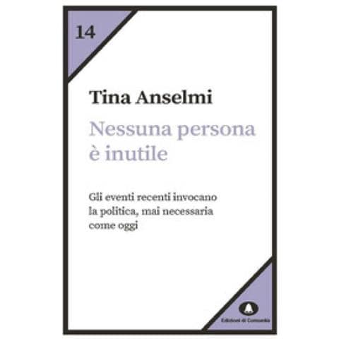 Tina Anselmi - Nessuna Persona È Inutile. Gli Eventi Recenti Invocano La Politica, Mai Necessaria Come Oggi - Foto 1