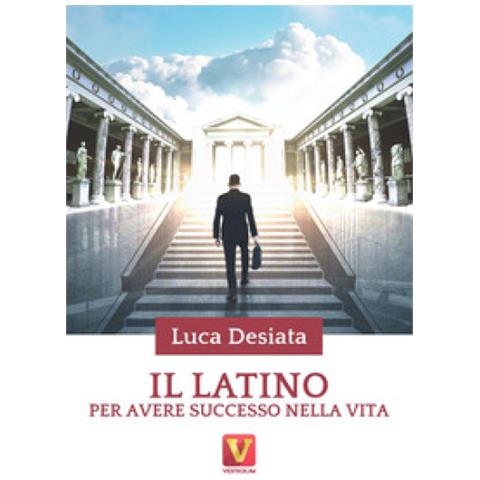 Luca Desiata - Il Latino Per Avere Successo Nella Vita - Foto 1