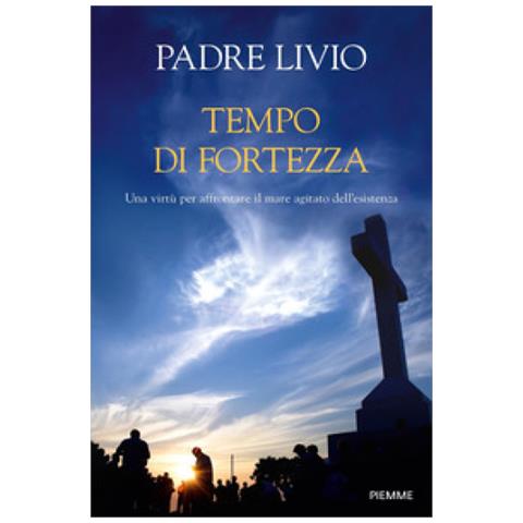 Livio Fanzaga - Tempo Di Fortezza. Una Virtù Per Affrontare Il Mare Agitato Dell'esistenza - Foto 1
