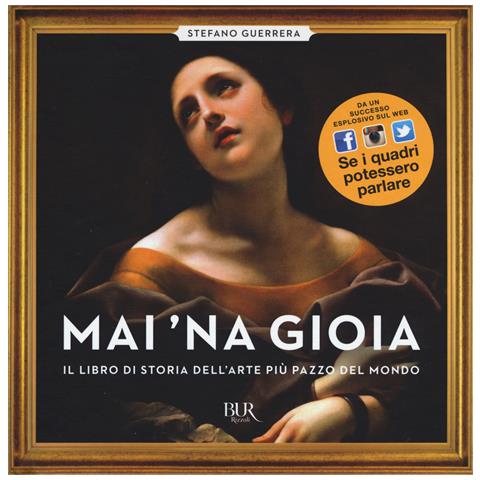 Stefano Guerrera - Mai 'na gioia. Il libro di storia dell'arte più pazzo del mondo. Ediz. illustrata - Foto 1