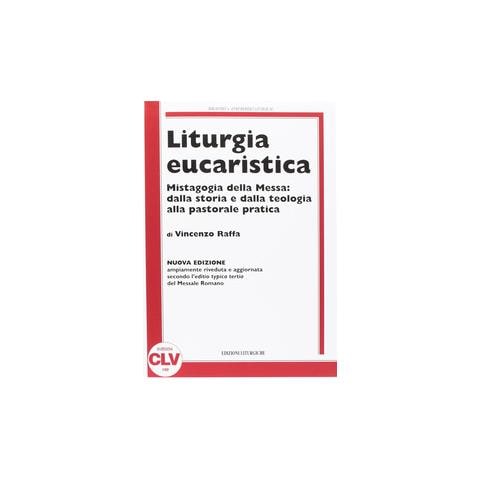 Vincenzo Raffa - Liturgia eucaristica. Mistagogia della messa: dalla storia e dalla teologia alla pastorale pratica. NUOVA EDIZIONE riveduta e aggiornata all'editio typica del.... Nuova ediz. - Foto 1