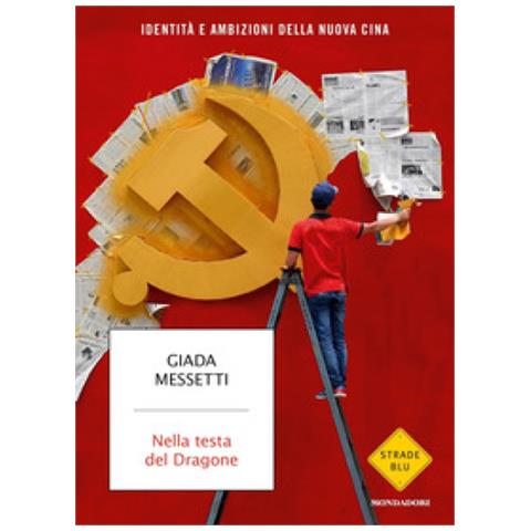 Giada Messetti - Nella Testa Del Dragone. Identità E Ambizioni Della Nuova Cina - Foto 1