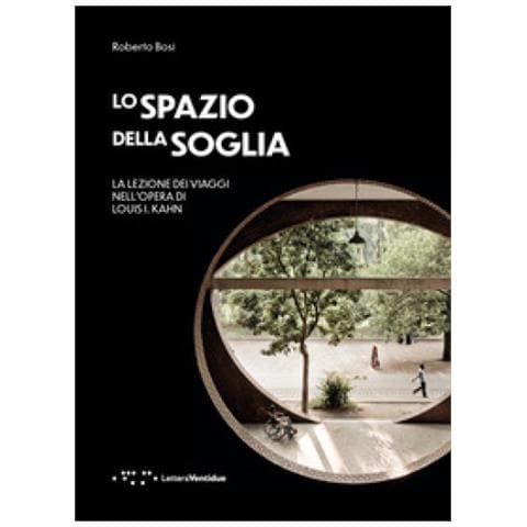 Roberto Bosi - Lo Spazio Della Soglia. La Lezione Dei Viaggi Nell'opera Di Louis I. Kahn - Foto 1