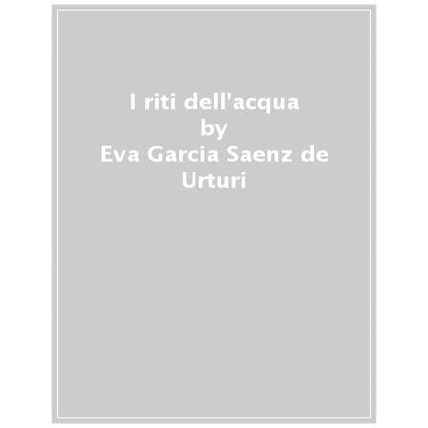 Eva Garcia Saenz De Urturi - I Riti Dell'acqua - Foto 1