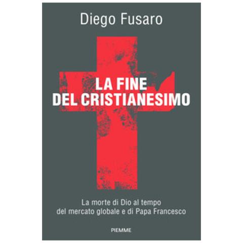 Diego Fusaro - La Fine Del Cristianesimo. La Morte Di Dio Al Tempo Del Mercato Globale E Di Papa Francesco - Foto 1