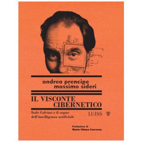 Andrea Prencipe - Il visconte cibernetico. Italo Calvino e il sogno dell'intelligenza artificiale - Foto 1