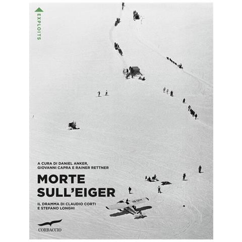 Daniel Anker - Morte sull'Eiger. Il dramma di Claudio Corti e Stefano Longhi - Foto 1