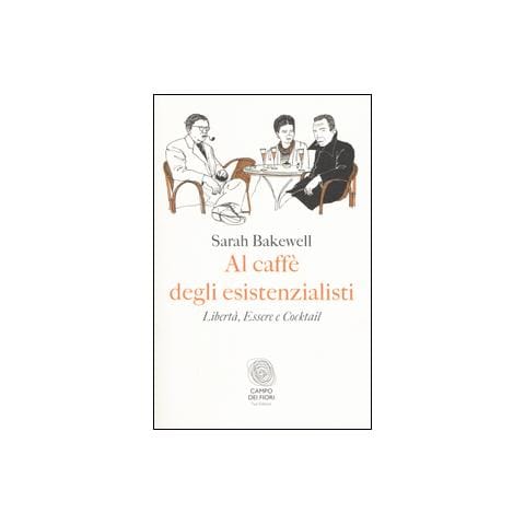 Sarah Bakewell - Al caffè degli esistenzialisti. Libertà, essere e cocktail - Foto 1