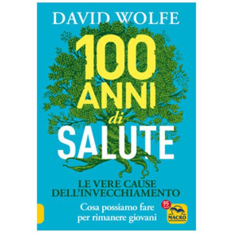 David Wolfe - 100 anni di salute. Le vere cause dell'invecchiamento - Foto 1