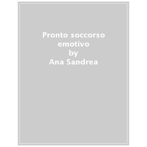 Ana Sandrea - Pronto Soccorso Emotivo. Liberati Per Sempre Dalle Cinque Ferite - Foto 1