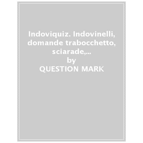 Mark Question - Indoviquiz. Indovinelli, domande trabocchetto, sciarade, quiz, enigmi e altre idee per animare le giornate grigie. Ediz. illustrata - Foto 1