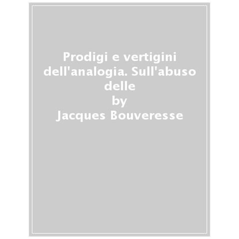 Jacques Bouveresse - Prodigi E Vertigini Dell'analogia. Sull'abuso Delle Belle Lettere Nel Pensiero - Foto 1