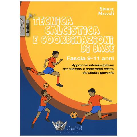 Simone Mazzali - Tecnica calcistica e coordinazione di base. Fascia 9-11 anni. Approccio interdisciplinare per istruttori e preparatori atletici del settore giovanile - Foto 1