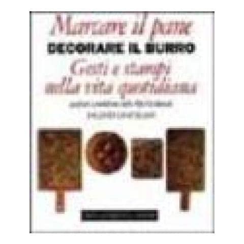 Jacques Chatelain - Marcare il pane, decorare il burro. Gesti e stampi nella vita quotidiana. Grafismi e simbolismi nelle Alpi occidentali - Foto 1