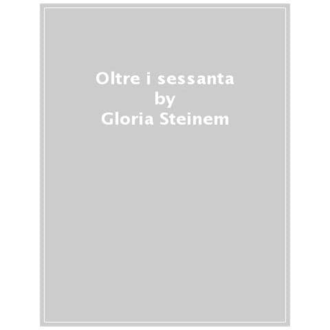 Gloria Steinem - Oltre I 60. Donne Che Non Si Fermano - Foto 1
