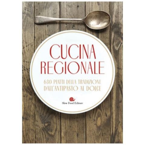 Cucina Regionale. 630 Piatti Della Tradizione. Dall'antipasto Al Dolce - Foto 1
