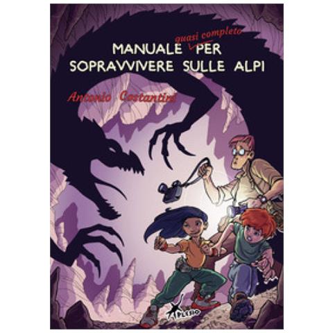 Antonio Costantini - Manuale Quasi Completo Per Sopravvivere Sulle Alpi - Foto 1