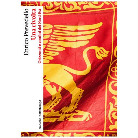 Enrico Prevedello - Una rivolta. Orizzonti e confini del Nord-Est - Foto 1