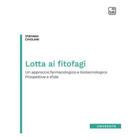 Stefano Civolani - Lotta Ai Fitofagi. Un Approccio Farmacologico E Biotecnologico. Prospettive E Sfide - Foto 1