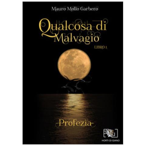 Mauro Mollo Garbero - Qualcosa Di Malvagio. Profezia - Foto 1