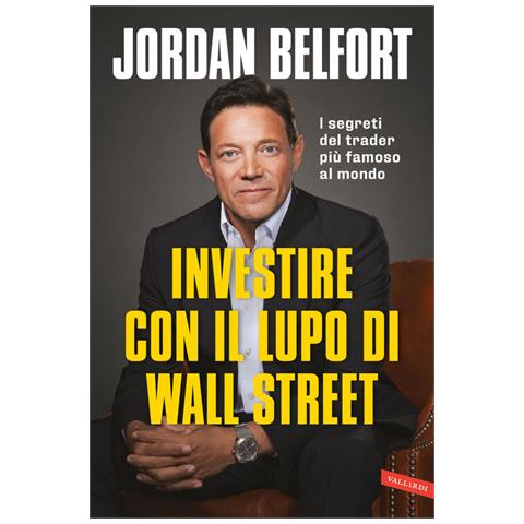 Jordan Belfort - Investire Con Il Lupo Di Wall Street. I Segreti Del Trader Più Famoso Al Mondo - Foto 2