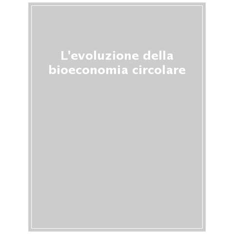 L'evoluzione Della Bioeconomia Circolare. Un Motore Per Lo Sviluppo Industriale Dell'italia E Del Mezzogiorno - Foto 1