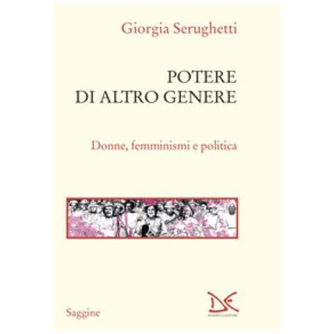 Giorgia Serughetti - Potere Di Altro Genere. Donne, Femminismi E Politica - Foto 1
