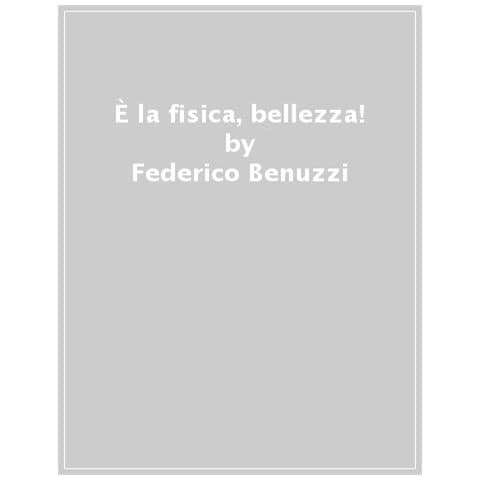 Federico Benuzzi - È La Fisica, Bellezza! Le Mele Cadevano Anche Prima Che Newton Nascesse - Foto 1