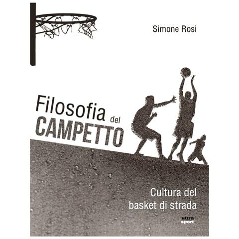 Simone Rosi - Filosofia del campetto. Cultura del basket di strada - Foto 1