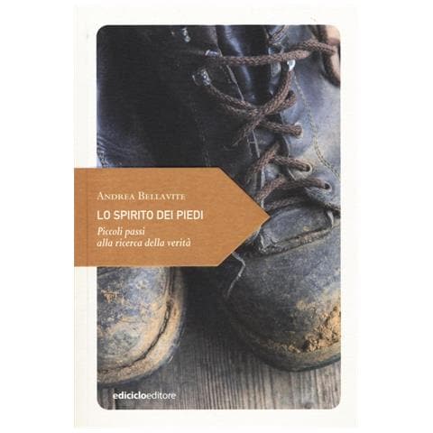 Andrea Bellavite - Lo spirito dei piedi. Piccoli passi alla ricerca della verità - Foto 1