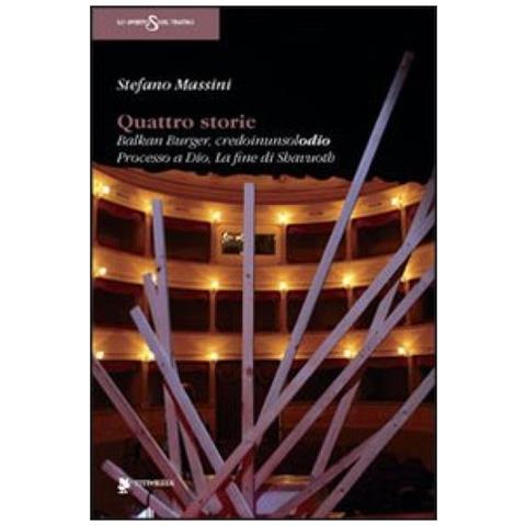 Stefano Massini - Quattro storie: Balkan Burger-Credoinunsolodio-Processo a Dio-La fine di Shavuoth - Foto 3
