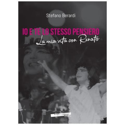 Stefano Berardi - Io E Te Lo Stesso Pensiero. La Mia Vita Con Renato - Foto 2