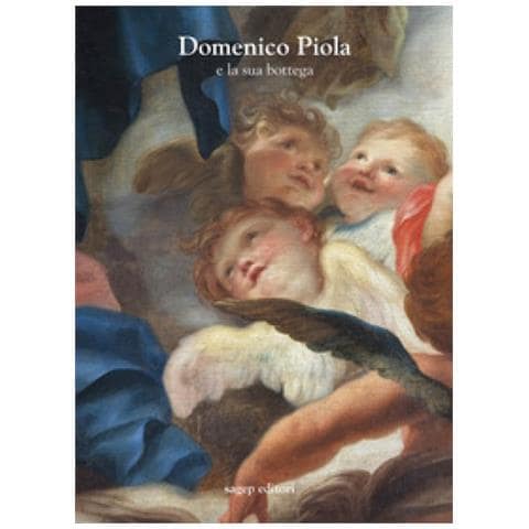 Daniele Sanguineti - Domenico Piola e la sua bottega. Approfondimenti sulle arti nel secondo Seicento genovese - Foto 1
